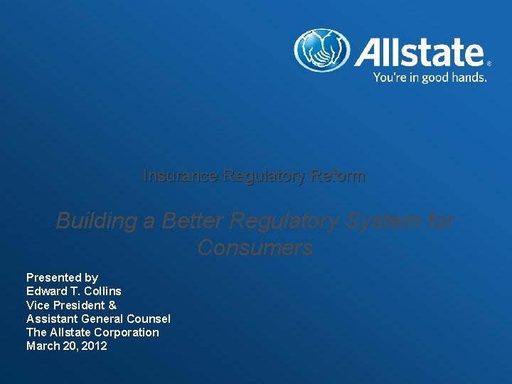 Insurance Regulatory Reform Building a Better Regulatory System for Consumers Presented by Edward T.