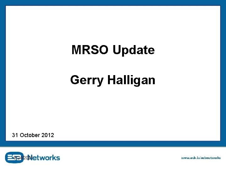 MRSO Update Gerry Halligan 31 October 2012 9/24/2021 