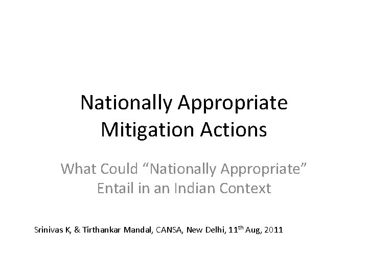 Nationally Appropriate Mitigation Actions What Could “Nationally Appropriate” Entail in an Indian Context Srinivas