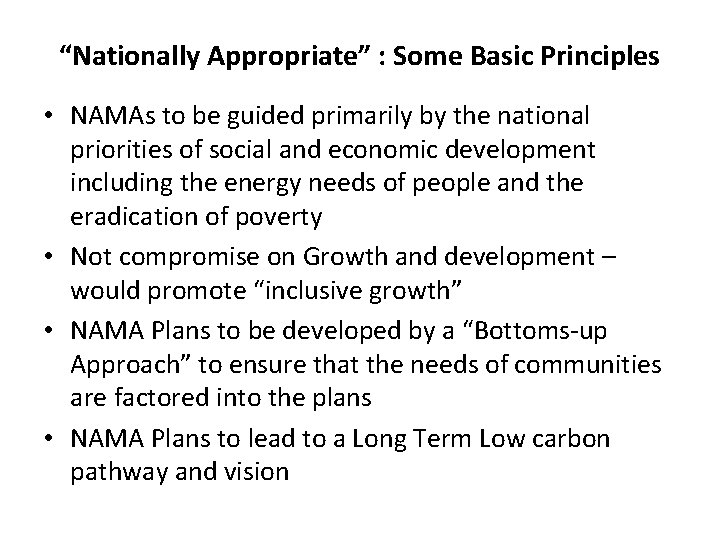 “Nationally Appropriate” : Some Basic Principles • NAMAs to be guided primarily by the