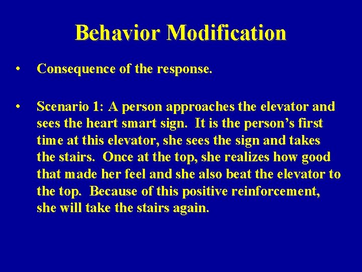 Behavior Modification • Consequence of the response. • Scenario 1: A person approaches the