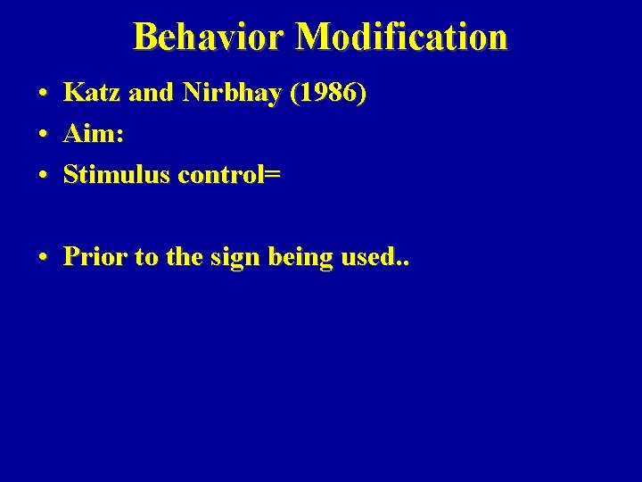 Behavior Modification • Katz and Nirbhay (1986) • Aim: • Stimulus control= • Prior