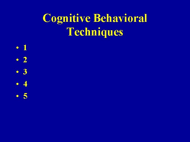 Cognitive Behavioral Techniques • • • 1 2 3 4 5 