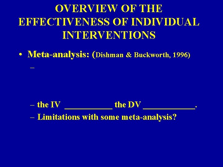 OVERVIEW OF THE EFFECTIVENESS OF INDIVIDUAL INTERVENTIONS • Meta-analysis: (Dishman & Buckworth, 1996) –