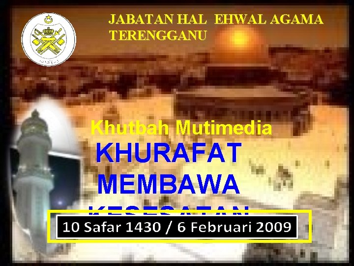 JABATAN HAL EHWAL AGAMA TERENGGANU Khutbah Mutimedia KHURAFAT MEMBAWA KESESATAN 