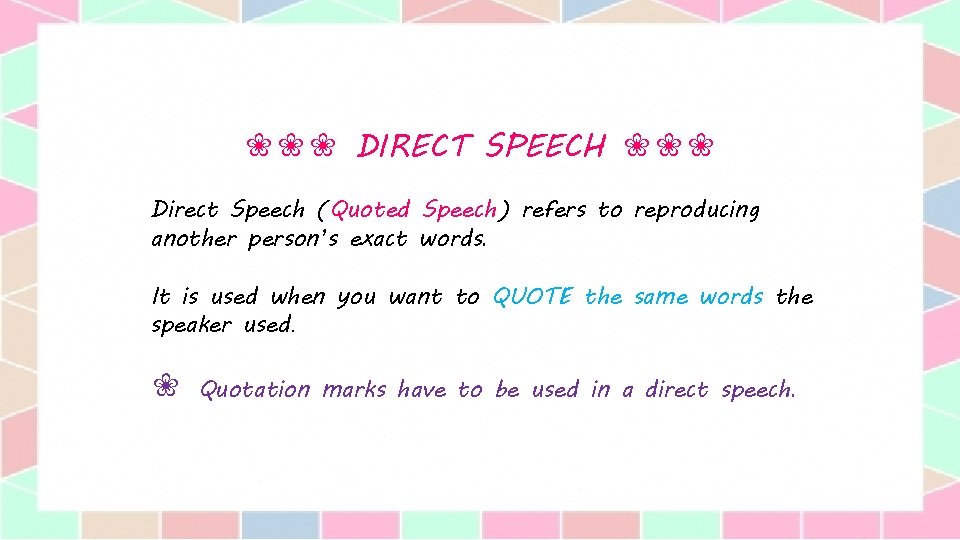 ❀❀❀ DIRECT SPEECH ❀❀❀ Direct Speech (Quoted Speech) refers to reproducing another person’s exact