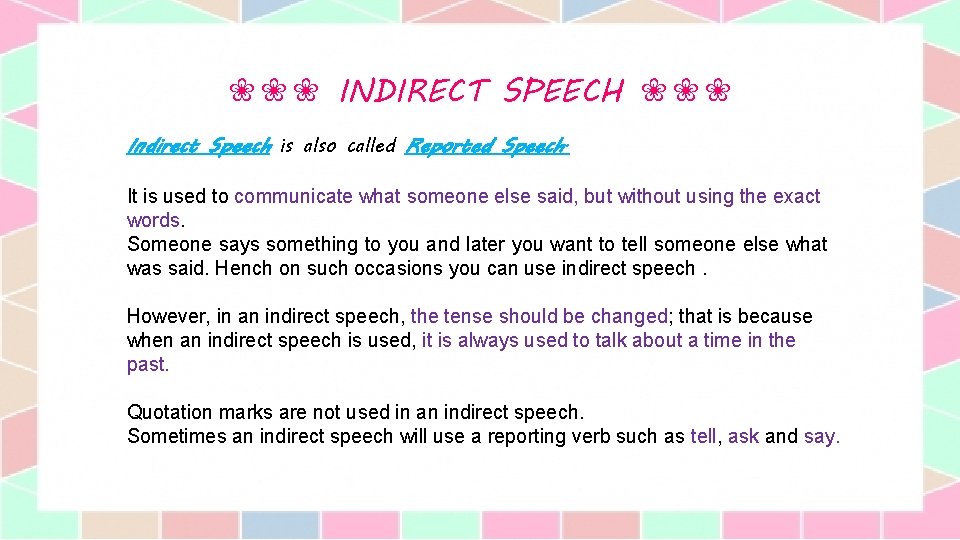 ❀❀❀ INDIRECT SPEECH ❀❀❀ Indirect Speech is also called Reported Speech. It is used