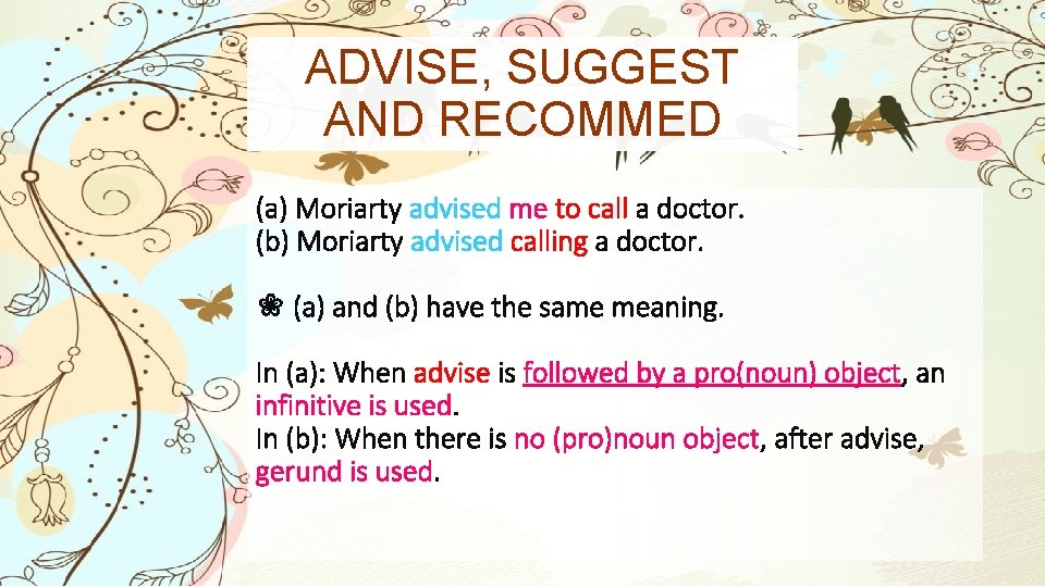ADVISE, SUGGEST AND RECOMMED (a) Moriarty advised me to call a doctor. (b) Moriarty