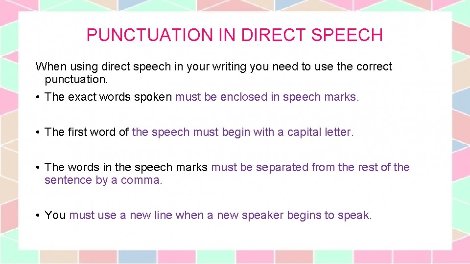 PUNCTUATION IN DIRECT SPEECH When using direct speech in your writing you need to