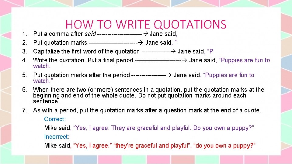 HOW TO WRITE QUOTATIONS Put a comma after said ----------- Jane said, Put quotation