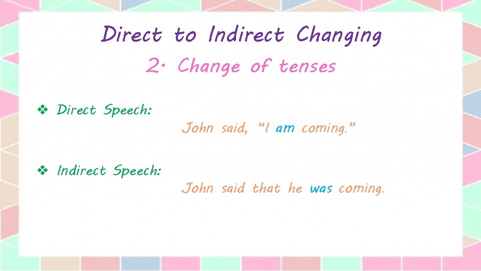 Direct to Indirect Changing 2. Change of tenses v Direct Speech: v Indirect Speech: