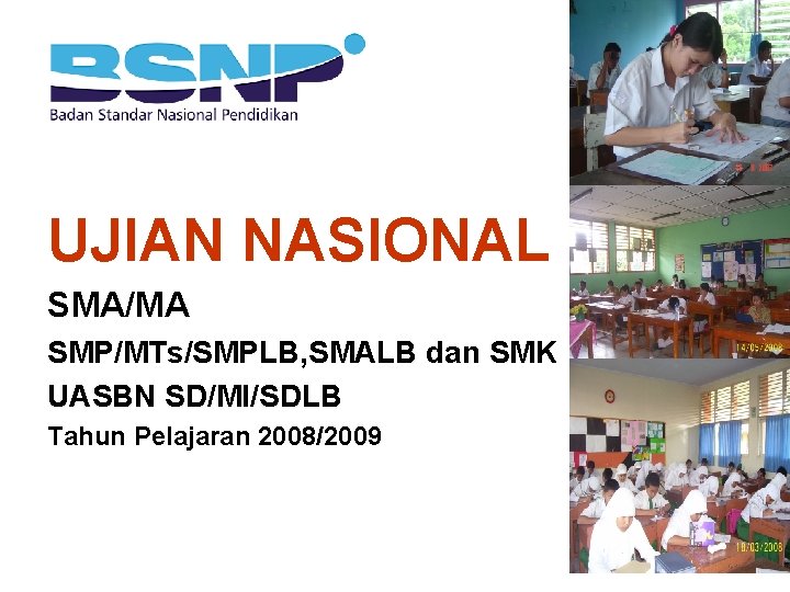 UJIAN NASIONAL SMA/MA SMP/MTs/SMPLB, SMALB dan SMK UASBN SD/MI/SDLB Tahun Pelajaran 2008/2009 