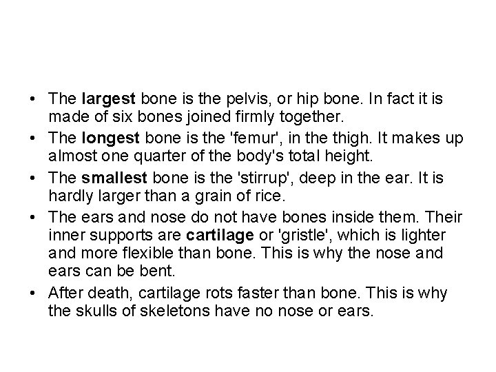  • The largest bone is the pelvis, or hip bone. In fact it