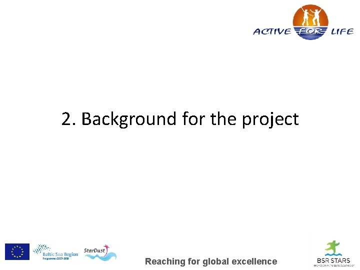 2. Background for the project Reaching for global excellence 