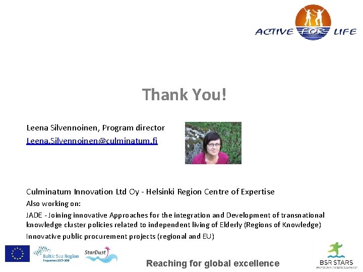 Thank You! Leena Silvennoinen, Program director Leena. Silvennoinen@culminatum. fi Culminatum Innovation Ltd Oy -