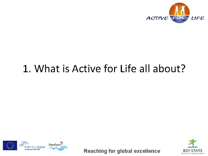 1. What is Active for Life all about? Reaching for global excellence 