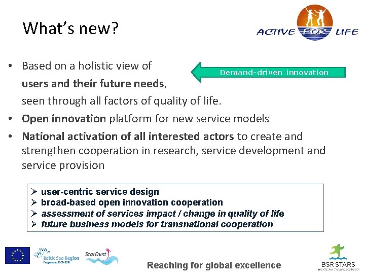 What’s new? • Based on a holistic view of Demand- driven innovation users and