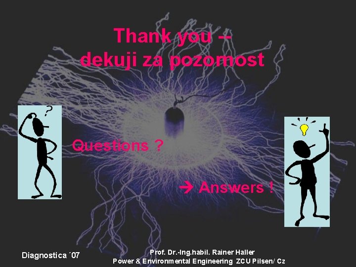 Thank you -dekuji za pozornost Questions ? Answers ! Diagnostica ´ 07 Prof. Dr.