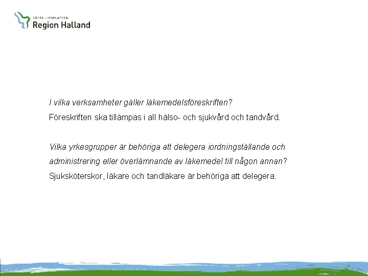 I vilka verksamheter gäller läkemedelsföreskriften? Föreskriften ska tillämpas i all hälso- och sjukvård och