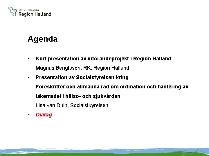 Agenda • Kort presentation av införandeprojekt i Region Halland Magnus Bengtsson, RK, Region Halland