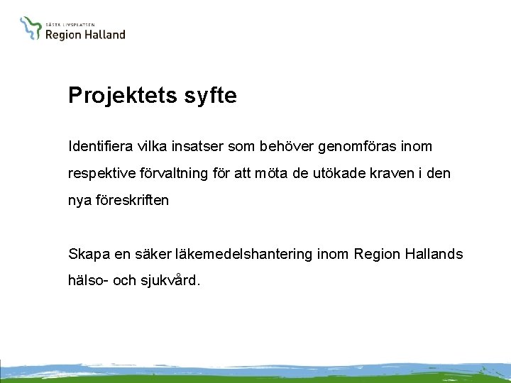 Projektets syfte Identifiera vilka insatser som behöver genomföras inom respektive förvaltning för att möta