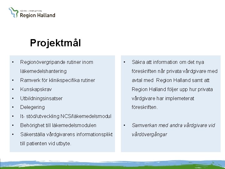 Projektmål • Regionövergripande rutiner inom • Säkra att information om det nya läkemedelshantering föreskriften