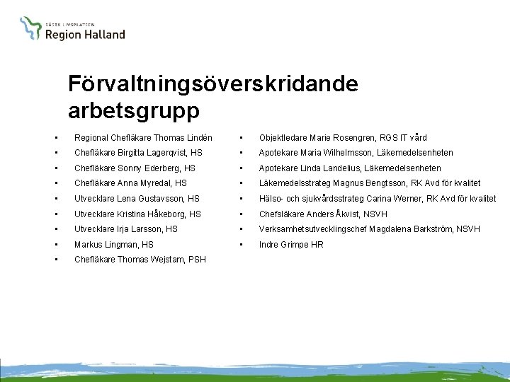 Förvaltningsöverskridande arbetsgrupp • Regional Chefläkare Thomas Lindén • Objektledare Marie Rosengren, RGS IT vård