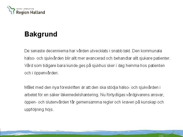 Bakgrund De senaste decennierna har vården utvecklats i snabb takt. Den kommunala hälso- och