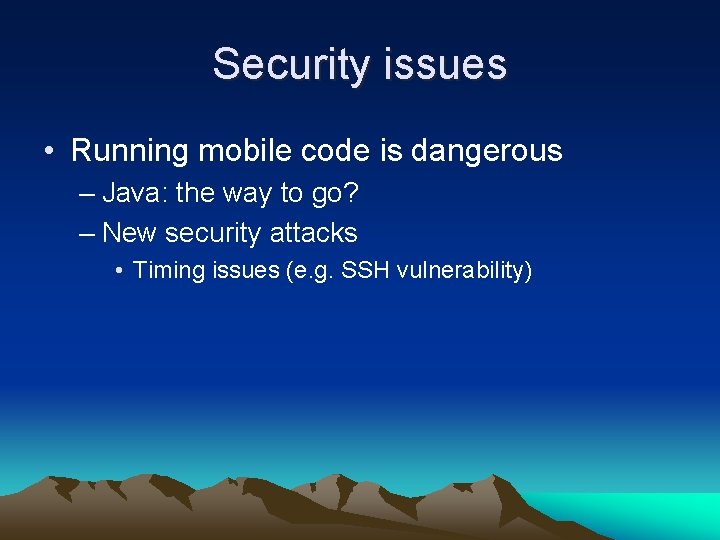 Security issues • Running mobile code is dangerous – Java: the way to go?