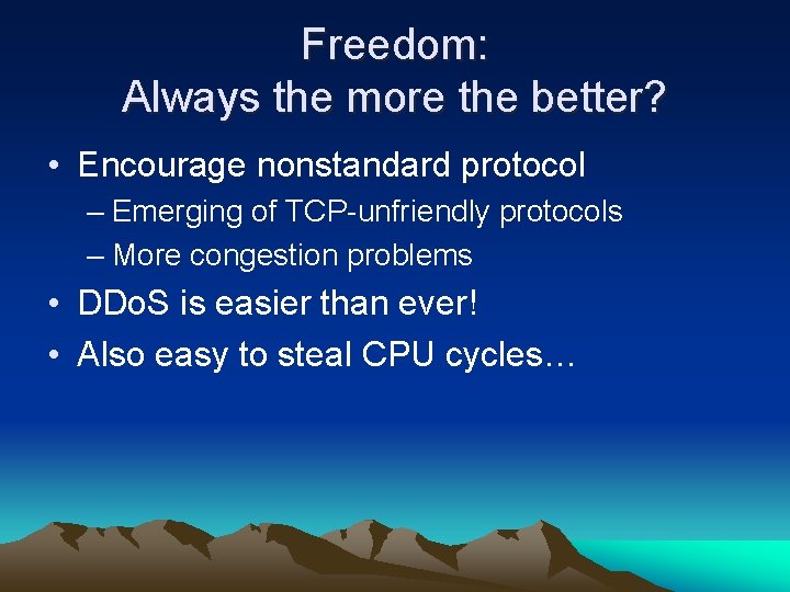 Freedom: Always the more the better? • Encourage nonstandard protocol – Emerging of TCP-unfriendly