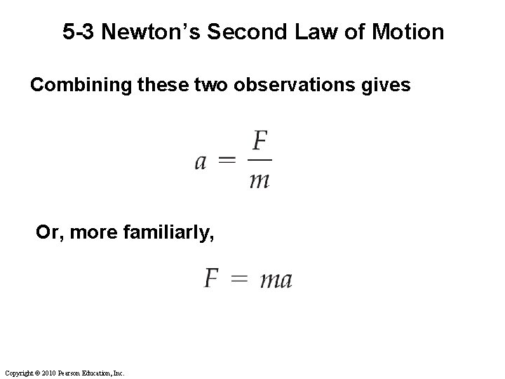 5 -3 Newton’s Second Law of Motion Combining these two observations gives Or, more