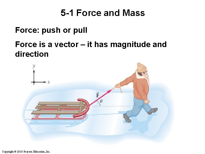5 -1 Force and Mass Force: push or pull Force is a vector –