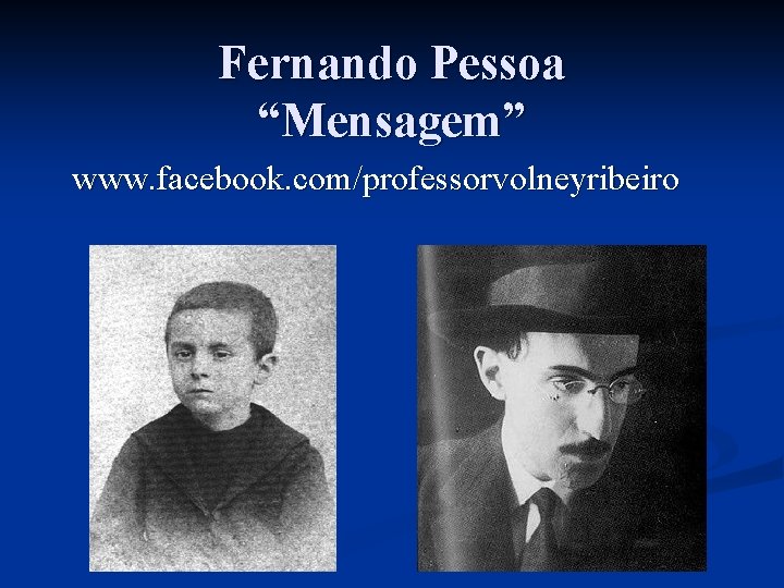 Fernando Pessoa “Mensagem” www. facebook. com/professorvolneyribeiro 