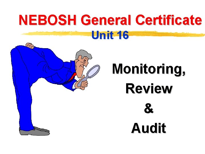NEBOSH General Certificate Unit 16 Monitoring, Review & Audit 