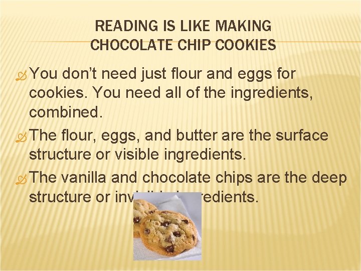 READING IS LIKE MAKING CHOCOLATE CHIP COOKIES You don’t need just flour and eggs