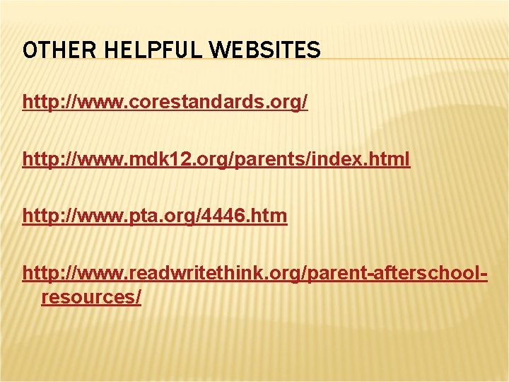 OTHER HELPFUL WEBSITES http: //www. corestandards. org/ http: //www. mdk 12. org/parents/index. html http: