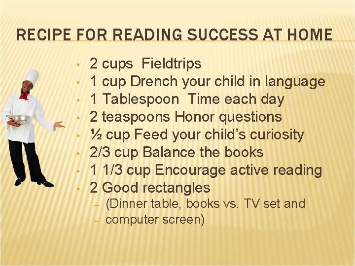 RECIPE FOR READING SUCCESS AT HOME • • 2 cups Fieldtrips 1 cup Drench