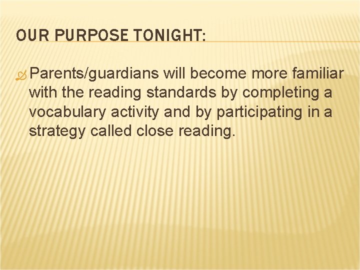 OUR PURPOSE TONIGHT: Parents/guardians will become more familiar with the reading standards by completing