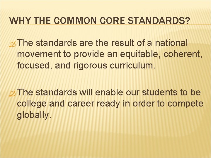 WHY THE COMMON CORE STANDARDS? The standards are the result of a national movement