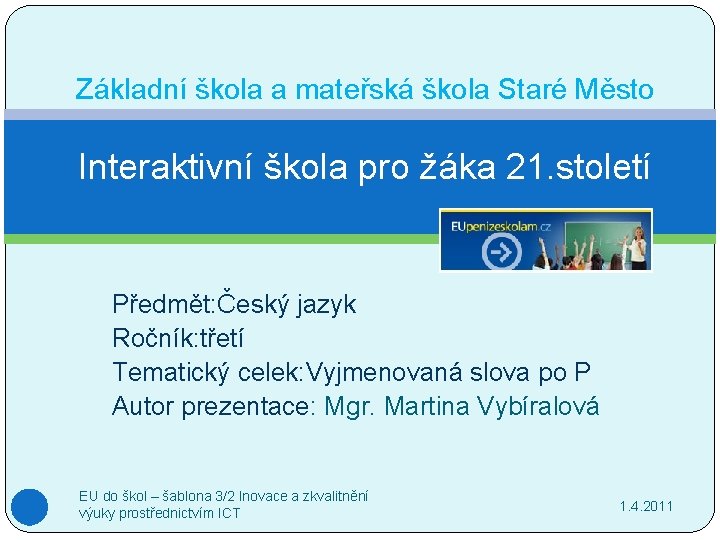 Základní škola a mateřská škola Staré Město Interaktivní škola pro žáka 21. století Předmět: