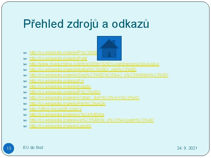 Přehled zdrojů a odkazů http: //cs. wikipedia. org/wiki/P%C 3%BDcha http: //cs. wikipedia. org/wiki/Pytel http: