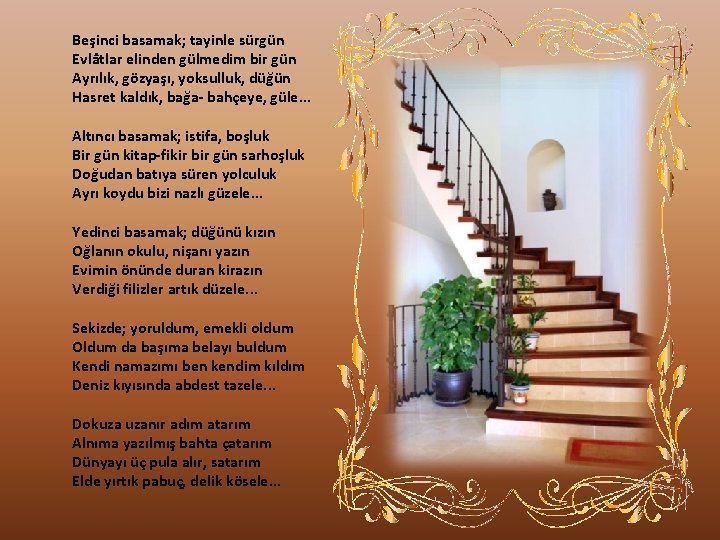 Beşinci basamak; tayinle sürgün Evlâtlar elinden gülmedim bir gün Ayrılık, gözyaşı, yoksulluk, düğün Hasret