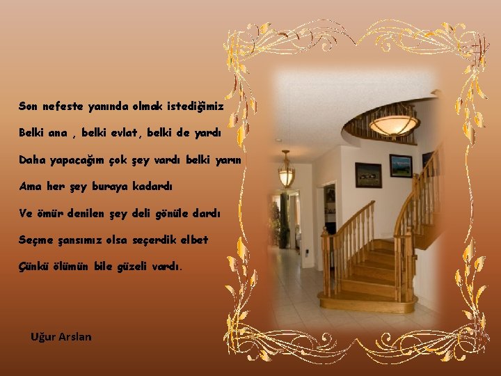 Son nefeste yanında olmak istediğimiz Belki ana , belki evlat, belki de yardı Daha