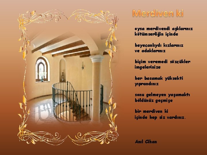 oysa merdivendi aşklarınız kötümserliğin içinde heyecanlıydı kızlarınız ve adaklarınız biçim veremedi sözcükler imgelerinize her