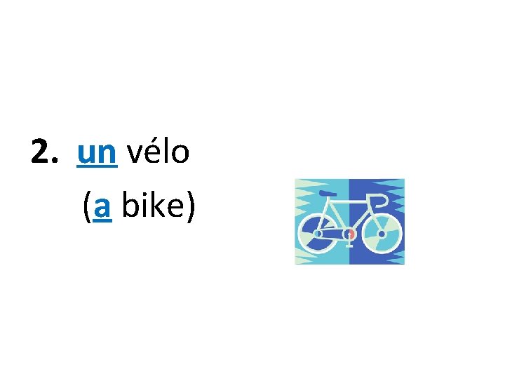 2. un vélo (a bike) 