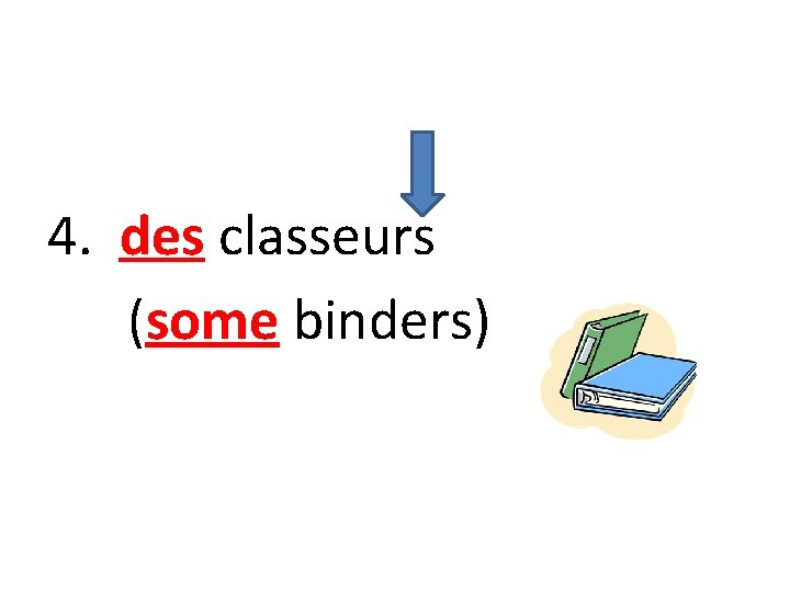 4. des classeurs (some binders) 
