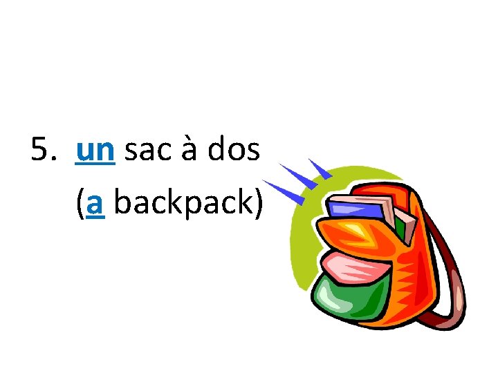 5. un sac à dos (a backpack) 
