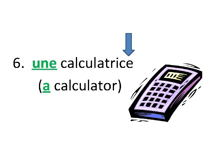 6. une calculatrice (a calculator) 