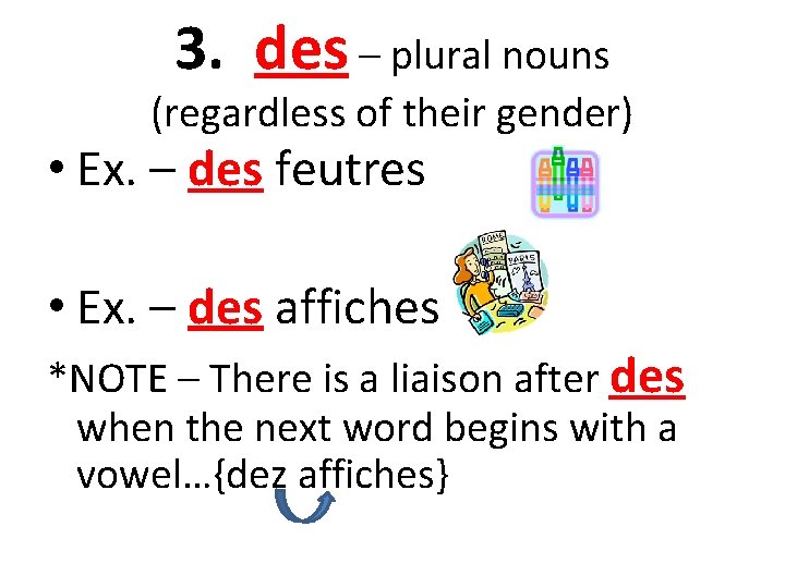 3. des – plural nouns (regardless of their gender) • Ex. – des feutres