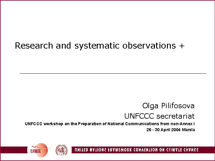 Research and systematic observations + Olga Pilifosova UNFCCC secretariat UNFCCC workshop on the Preparation